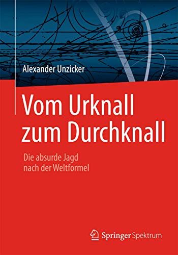 Vom Urknall zum Durchknall: Die absurde Jagd nach der Weltformel (German Edition)