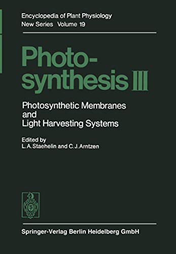 Photosynthesis III: Photosynthetic Membranes and Light Harvesting Systems (Encyclopedia of Plant Physiology, 19)