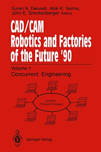 CAD/CAM Robotics and Factories of the Future '90: Volume 1: Concurrent Engineering 5th International Conference on CAD/CAM, Robotics, and Factories of the Future (CARS and FOF'90 Proceedings International Society for Productivity Enhancement - Click to Buy