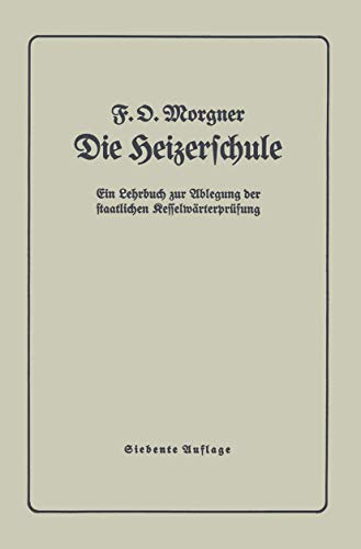 Die Heizerschule: Vorträge über die Bedienung und die Einrichtung von Dampfkesselanlagen und Niederdruckkesseln (German Edition)