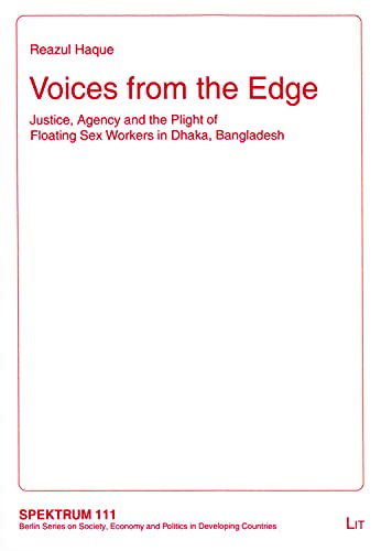 Voices from the Edge: Justice, Agency and the Plight of Floating Sex Workers in Dhaka, Bangladesh (Volume 111)