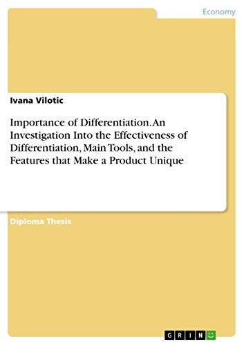 Importance of Differentiation. An Investigation Into the Effectiveness of Differentiation, Main Tools, and the Features that Make a Product Unique - Click to Buy