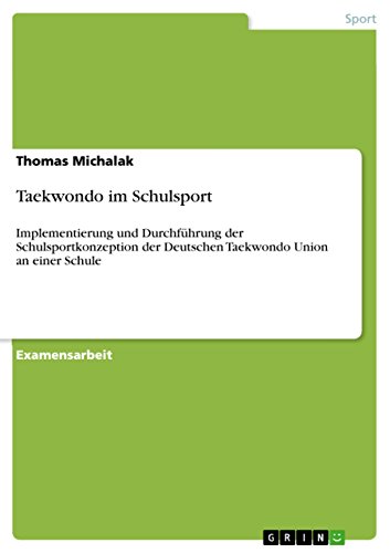 Taekwondo im Schulsport: Implementierung und Durchführung der Schulsportkonzeption der Deutschen Taekwondo Union an einer Schule (German Edition)
