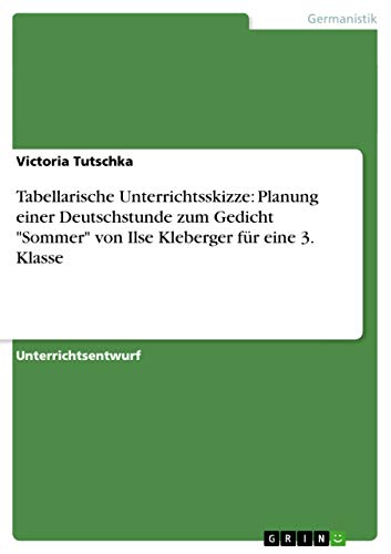 Tabellarische Unterrichtsskizze: Planung Einer Deutschstunde Zum Gedicht Sommer Von Ilse Kleberger Fur Eine 3. Klasse - Click to Buy