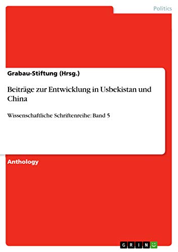 Beiträge zur Entwicklung in Usbekistan und China: Wissenschaftliche Schriftenreihe: Band 5 - Click to Buy
