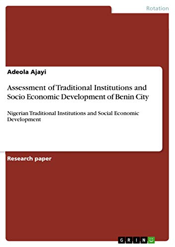 Assessment of Traditional Institutions and Socio Economic Development of Benin City: Nigerian Traditional Institutions and Social Economic Development - Click to Buy