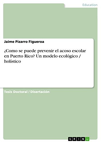 ¿Como se puede prevenir el acoso escolar en Puerto Rico? Un modelo ecológico / holístico (Spanish Edition)