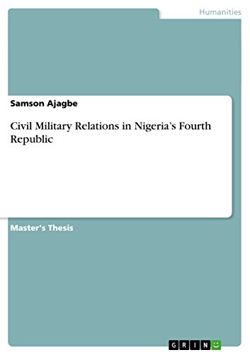 Civil Military Relations in Nigeria's Fourth Republic - Click to Buy