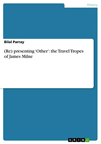 (Re) presenting 'Other': the Travel Tropes of James Milne - Click to Buy