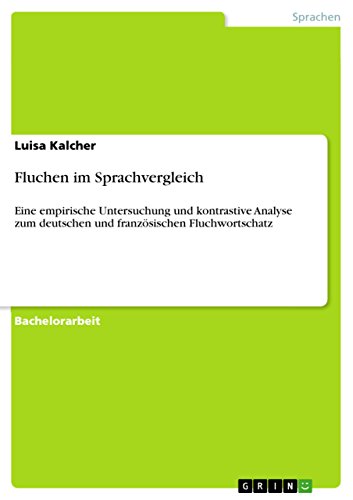 Fluchen im Sprachvergleich: Eine empirische Untersuchung und kontrastive Analyse zum deutschen und französischen Fluchwortschatz - Click to Buy