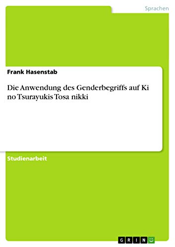 Die Anwendung des Genderbegriffs auf Ki no Tsurayukis Tosa nikki (German Edition)