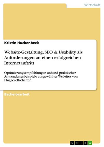 Website-Gestaltung, SEO & Usability als Anforderungen an einen erfolgreichen Internetauftritt: Optimierungsempfehlungen anhand praktischer ... von Fluggesellschaften (German Edition)