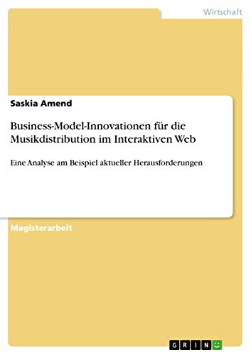 Business-Model-Innovationen für die Musikdistribution im Interaktiven Web: Eine Analyse am Beispiel aktueller Herausforderungen (German Edition) - Click to Buy