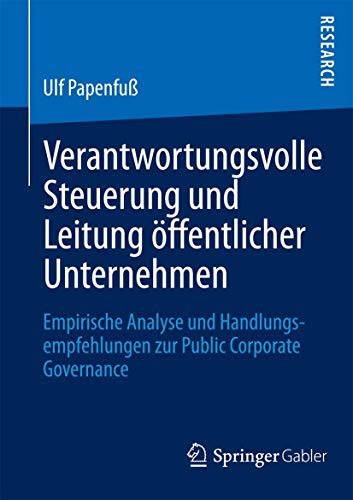 Verantwortungsvolle Steuerung und Leitung öffentlicher Unternehmen: Empirische Analyse und Handlungsempfehlungen zur Public Corporate Governance - Click to Buy