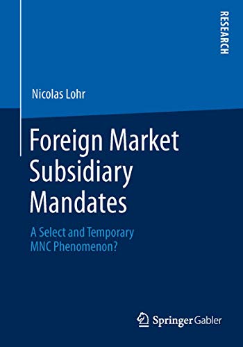 Foreign Market Subsidiary Mandates: A Select and Temporary MNC Phenomenon? - Click to Buy
