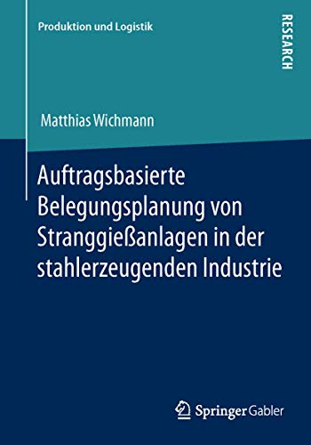 Auftragsbasierte Belegungsplanung von Stranggießanlagen in der stahlerzeugenden Industrie - Click to Buy