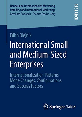 International Small and Medium-Sized Enterprises: Internationalization Patterns, Mode Changes, Configurations and Success Factors - Click to Buy