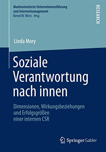 Soziale Verantwortung nach innen: Dimensionen, Wirkungsbeziehungen und Erfolgsgrößen einer internen CSR (Marktorientierte Unternehmensführung und Internetmanagement) (German Edition) - Click to Buy