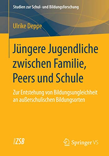 Jüngere Jugendliche zwischen Familie, Peers und Schule: Zur Entstehung von Bildungsungleichheit an außerschulischen Bildungsorten (Studien zur Schul- und Bildungsforschung, Band 54) - Click to Buy
