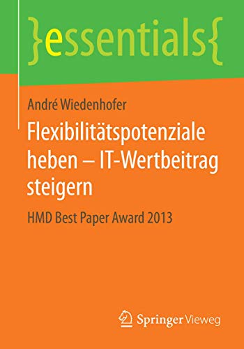 Flexibilitätspotenziale Heben - It-Wertbeitrag Steigern: Hmd Best Paper Award 2013 - Click to Buy