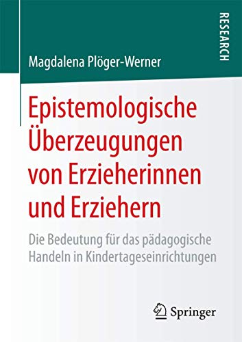 Epistemologische Überzeugungen von Erzieherinnen und Erziehern: Die Bedeutung für das pädagogische Handeln in Kindertageseinrichtungen - Click to Buy