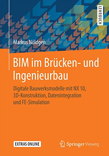 BIM im Brücken- und Ingenieurbau: Digitale Bauwerksmodelle mit NX 10, 3D-Konstruktion, Datenintegration und FE-Simulation - Click to Buy