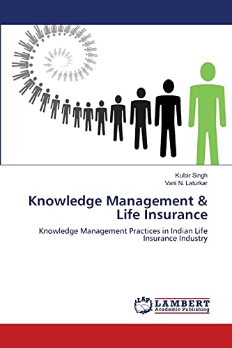 Knowledge Management & Life Insurance: Knowledge Management Practices in Indian Life Insurance Industry - Click to Buy