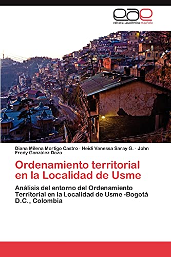 Ordenamiento territorial en la Localidad de Usme: Análisis del entorno del Ordenamiento Territorial en la Localidad de Usme -Bogotá D.C., Colombia