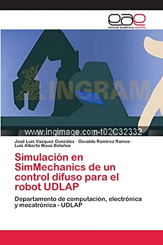 Simulación en SimMechanics de un control difuso para el robot UDLAP: Departamento de computación, electrónica y mecatrónica - UDLAP - Click to Buy