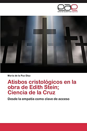 Atisbos cristológicos en la obra de Edith Stein; Ciencia de la Cruz: Desde la empatía como clave de acceso (Spanish Edition)