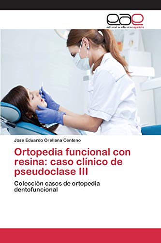 Ortopedia funcional con resina: caso clínico de pseudoclase III: Colección casos de ortopedia dentofuncional