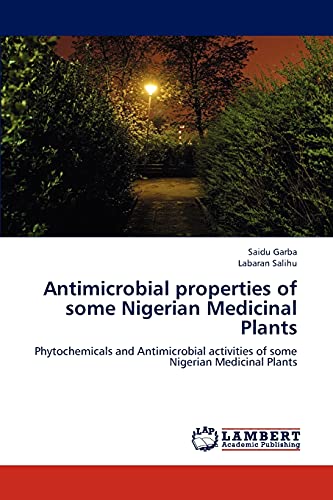 Antimicrobial properties of some Nigerian Medicinal Plants: Phytochemicals and Antimicrobial activities of some Nigerian Medicinal Plants - Click to Buy