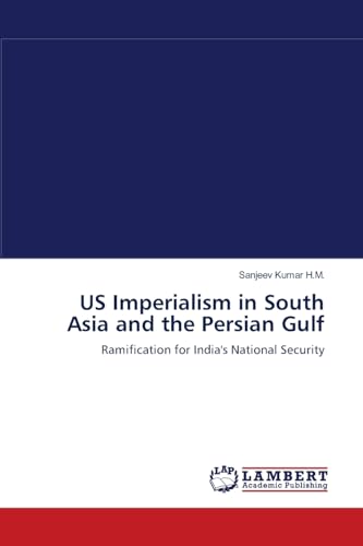 US Imperialism in South Asia and the Persian Gulf: Ramification for India's National Security - Click to Buy