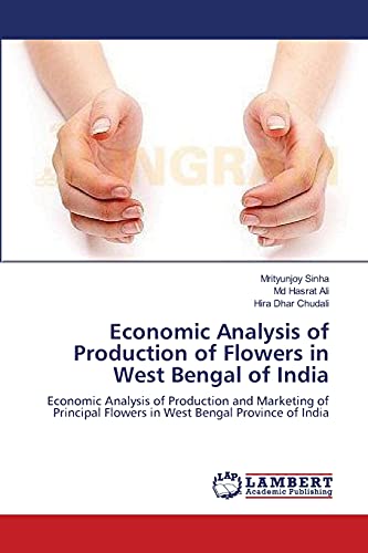 Economic Analysis of Production of Flowers in West Bengal of India: Economic Analysis of Production and Marketing of Principal Flowers in West Bengal Province of India - Click to Buy
