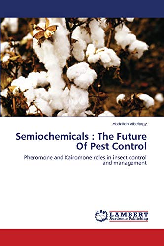 Semiochemicals : The Future Of Pest Control: Pheromone and Kairomone roles in insect control and management - Click to Buy