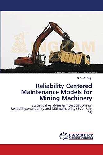Reliability Centered Maintenance Models for Mining Machinery: Statistical Analyses & Investigations on Reliability,Availability and Maintainability (S-A-I R-A-M) - Click to Buy