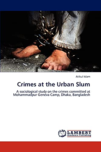 Crimes at the Urban Slum: A sociological study on the crimes committed at Mohammadpur Geneva Camp, Dhaka, Bangladesh - Click to Buy