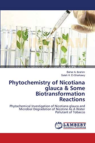 Phytochemistry of Nicotiana glauca & Some Biotransformation Reactions: Phytochemical Investigation of Nicotiana glauca and Microbial Degradation of Nicotine As A Water Pollutant of Tobacco - Click to Buy