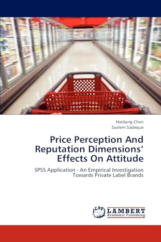 Price Perception And Reputation Dimensions’ Effects On Attitude: SPSS Application - An Empirical Investigation Towards Private Label Brands - Click to Buy