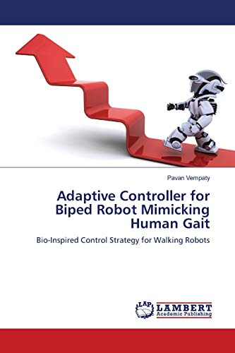 Adaptive Controller for Biped Robot Mimicking Human Gait: Bio-Inspired Control Strategy for Walking Robots - Click to Buy