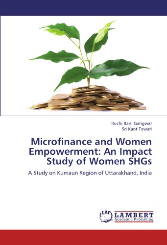 Microfinance and Women Empowerment: An Impact Study of Women SHGs: A Study on Kumaun Region of Uttarakhand, India - Click to Buy