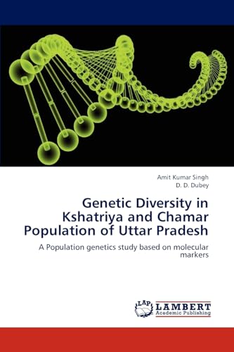 Genetic Diversity in Kshatriya and Chamar Population of Uttar Pradesh: A Population genetics study based on molecular markers - Click to Buy