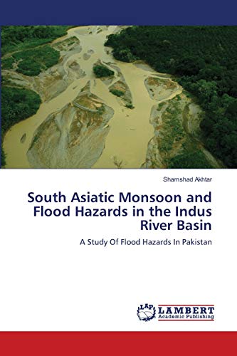 South Asiatic Monsoon and Flood Hazards in the Indus River Basin: A Study Of Flood Hazards In Pakistan - Click to Buy