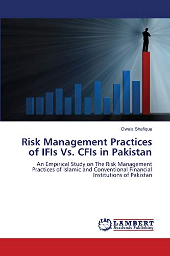 Risk Management Practices of IFIs Vs. CFIs in Pakistan: An Empirical Study on The Risk Management Practices of Islamic and Conventional Financial Institutions of Pakistan