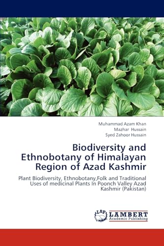 Biodiversity and Ethnobotany of Himalayan Region of Azad Kashmir: Plant Biodiversity, Ethnobotany,Folk and Traditional Uses of medicinal Plants In Poonch Valley Azad Kashmir (Pakistan)