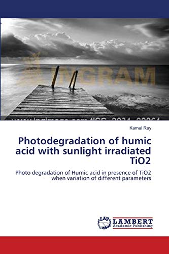 Photodegradation of humic acid with sunlight irradiated TiO2: Photo degradation of Humic acid in presence of TiO2 when variation of different parameters - Click to Buy