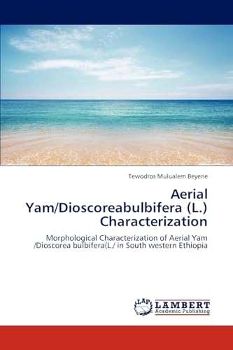 Aerial Yam/Dioscoreabulbifera (L.) Characterization: Morphological Characterization of Aerial Yam /Dioscorea bulbifera(L./ in South western Ethiopia - Click to Buy