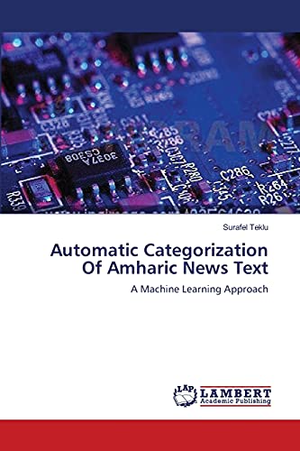Automatic Categorization Of Amharic News Text: A Machine Learning Approach - Click to Buy