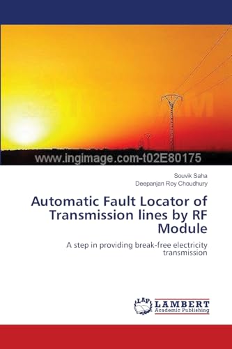Automatic Fault Locator of Transmission lines by RF Module: A step in providing break-free electricity transmission - Click to Buy