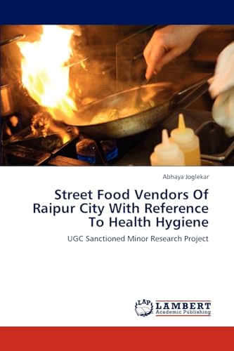Street Food Vendors Of Raipur City With Reference To Health Hygiene: UGC Sanctioned Minor Research Project - Click to Buy